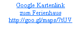 Textfeld: Google Kartenlinkzum Ferienhaushttp://goo.gl/maps/7tUV